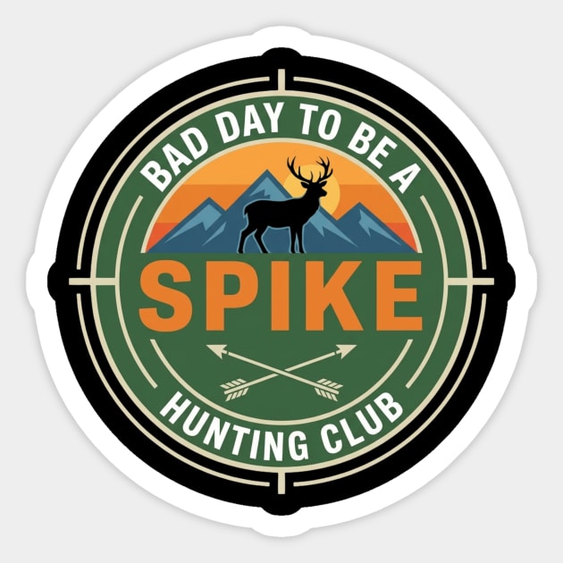 Bad Day To Be A Spike Hunting Club Funny Deer Sticker by ArtistTee ⭐⭐⭐⭐⭐